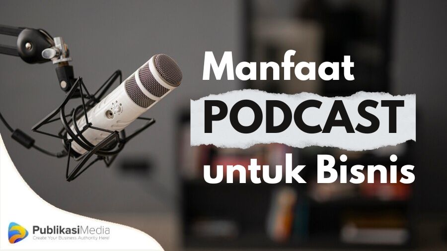 manfaat podcast untuk bisnis